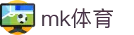 MK体育 - 官方首页访问